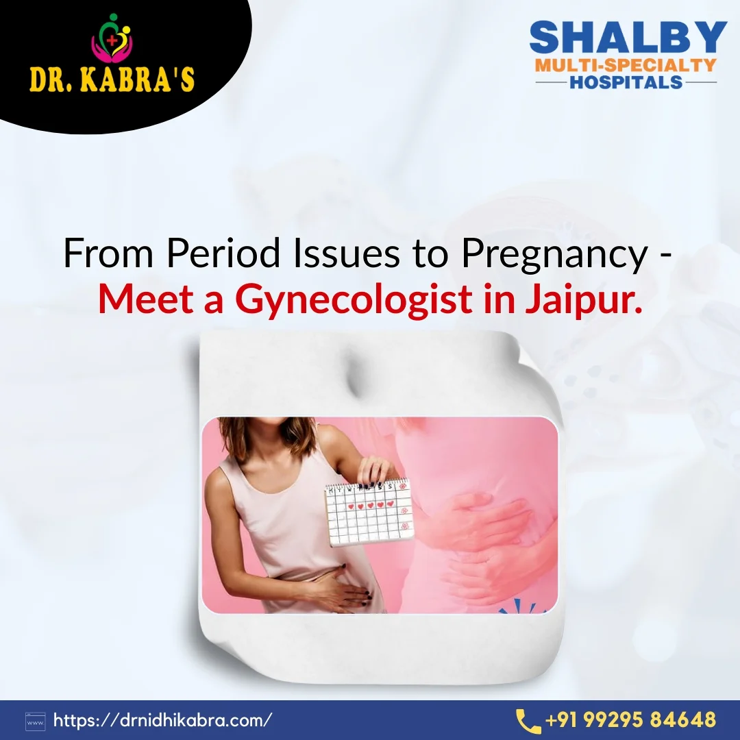From Period Issues to Pregnancy - Meet a Gynecologist in Jaipur